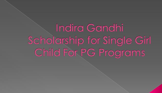 Indira Gandhi Scholarship for Single Girl Child For PG Programs