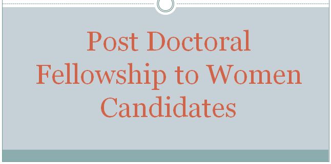 Post Doctoral Fellowship to Women Candidates