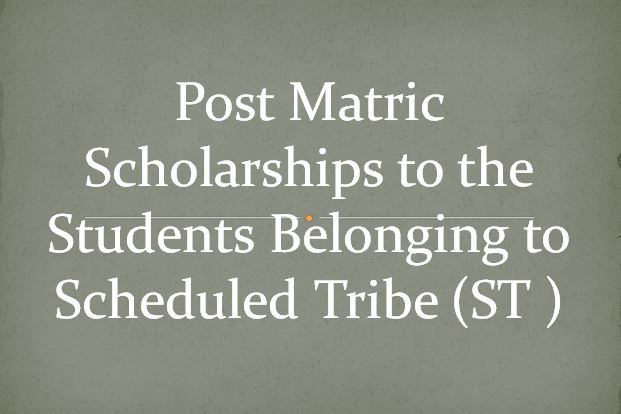 Post Matric Scholarships to the Students Belonging to Scheduled Tribe (ST )