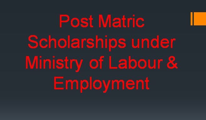 Post Matric Scholarships under Ministry of Labour & Employment