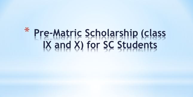 Pre-Matric Scholarship (class IX and X) for SC Students