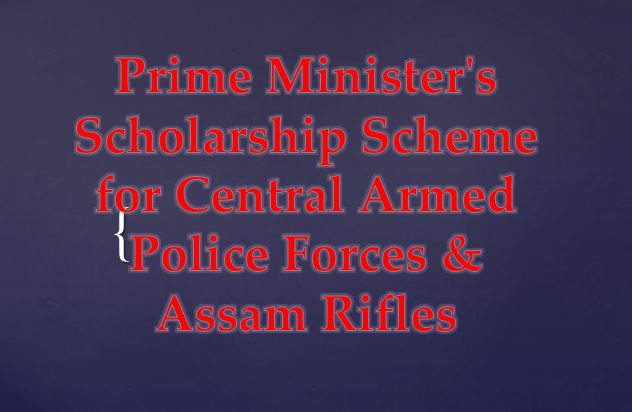 Prime Minister's Scholarship Scheme for Central Armed Police Forces & Assam Rifles