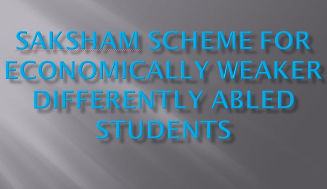 Saksham Scheme for economically weaker differently abled students